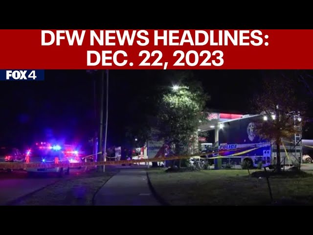 Dallas News Headlines: Dec. 22, 2023 | FOX 4