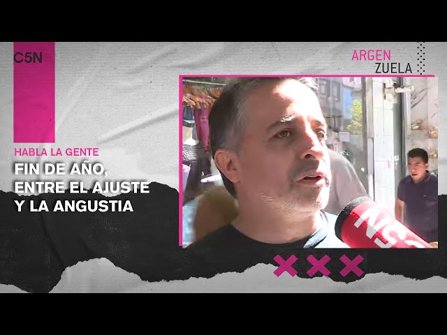 FIN de AÑO, entre el AJUSTE y la ANGUSTIA: HABLA la GENTE