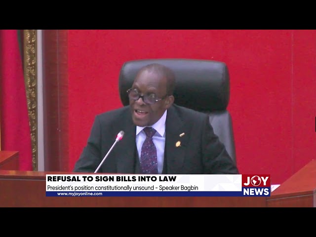 Refusal to sign bill into law: President's position constitutionally unsound. - Speaker Bagbin