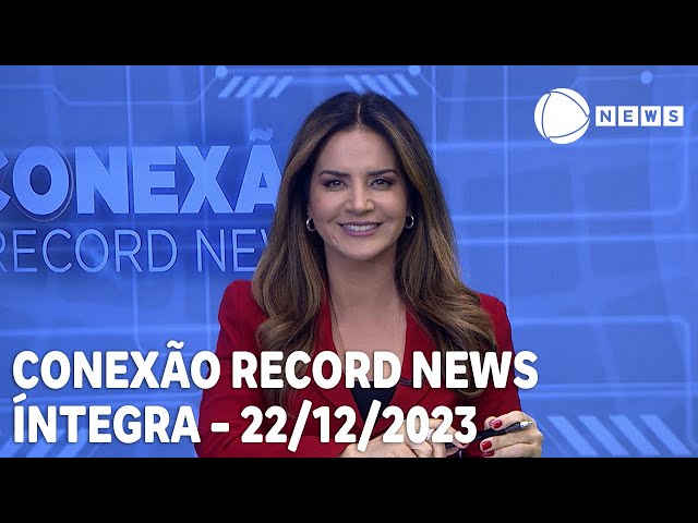 Conexão Record News - 22/12/2023