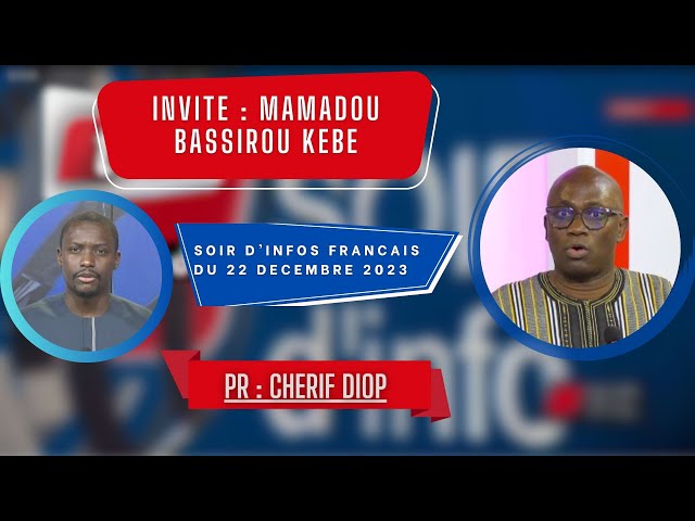 SOIR D'INFO - Français - Pr :  Chérif Diop - Invité : Mamadou Bassirou Kébé - 22 Décembre 2023