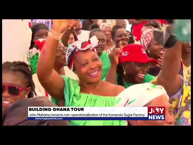 Building Ghana Tour: John Mahama laments non-operationalization of the Komenda Sugar Factory