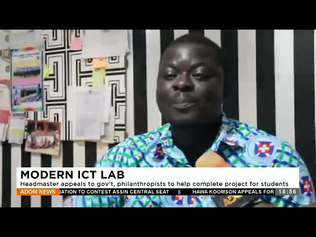 Headmaster appeals to gov’t, philanthropists to help complete modern ICT lab for students (22-12-23)