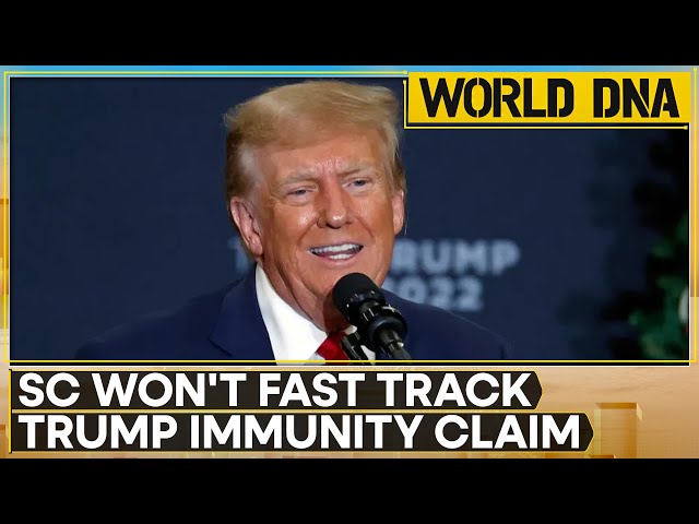 World DNA LIVE:  US Supreme court declines to rule on Trump immunity claim