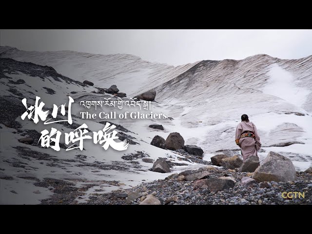 CGTN Environmental Documentary | The Call of Glaciers