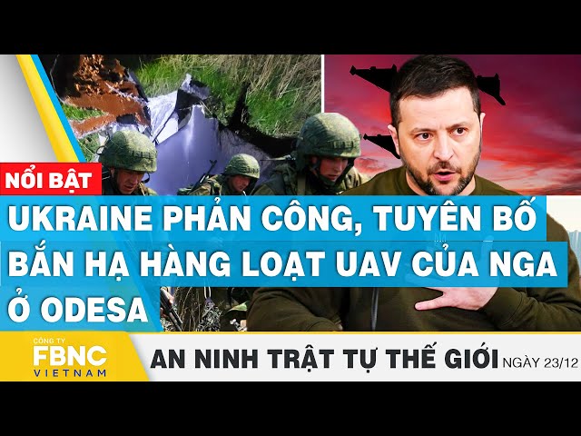 Ukraine phản công, tuyên bố bắn hạ hàng loạt UAV của Nga ở Odesa | Tin an ninh thế giới 23/12