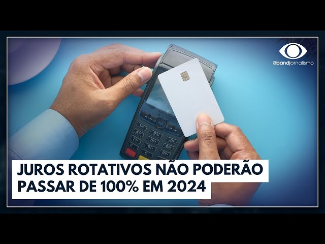 Juros rotativos do cartão de crédito não poderão passar dos 100% em 2024 | Jornal da Noite