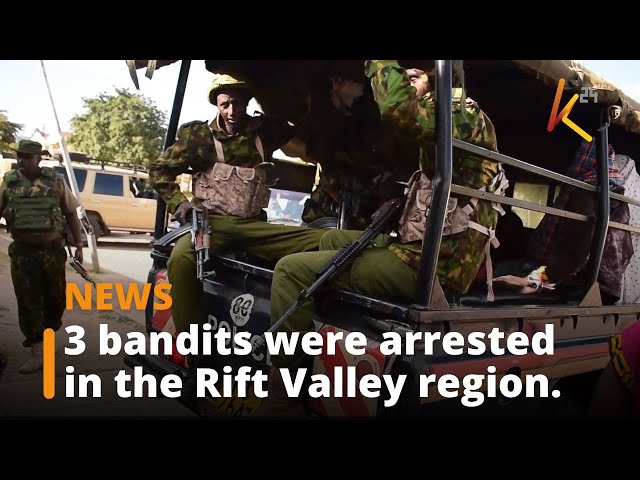 3 bandits were arrested in the Rift Valley region.