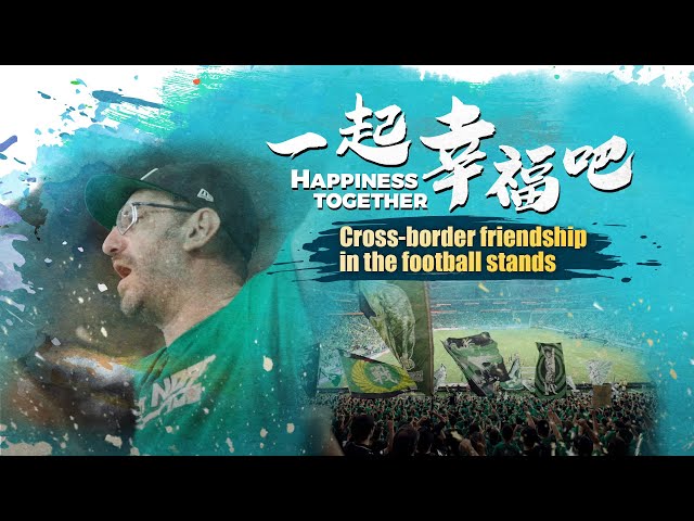 Happiness Together: Cross-border friendship in the football stands