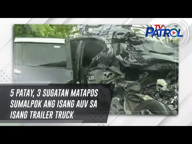 5 patay, 3 sugatan matapos sumalpok ang isang AUV sa isang trailer truck | TV Patrol