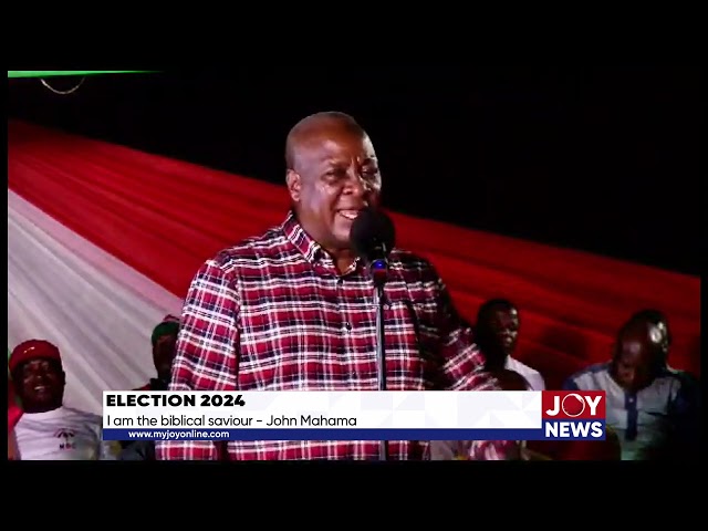 Election 2024: I am the biblical saviour. - John Mahama