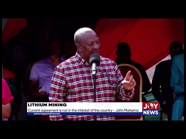 Lithium mining: Current agreement is not in the interest of the country. - John Mahama