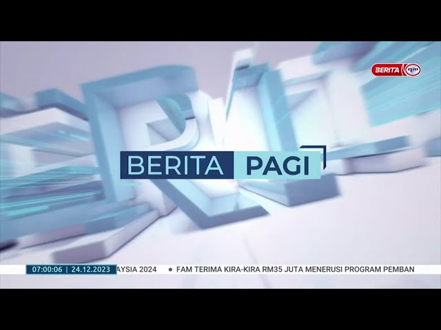 24 DISEMBER 2023 - BERITA PAGI PENUH