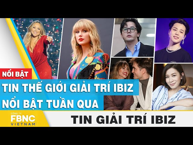 Tin thế giới giải trí Ibiz nổi bật tuần qua | FBNC