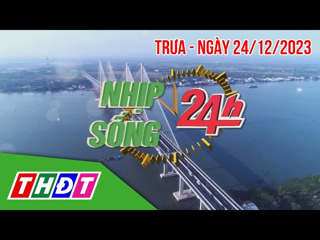 Nhịp sống 24h - Trưa, 24/12/2023 | Thanh tra nhiều đơn vị, địa phương về tuyển dụng, bổ nhiệm | THDT