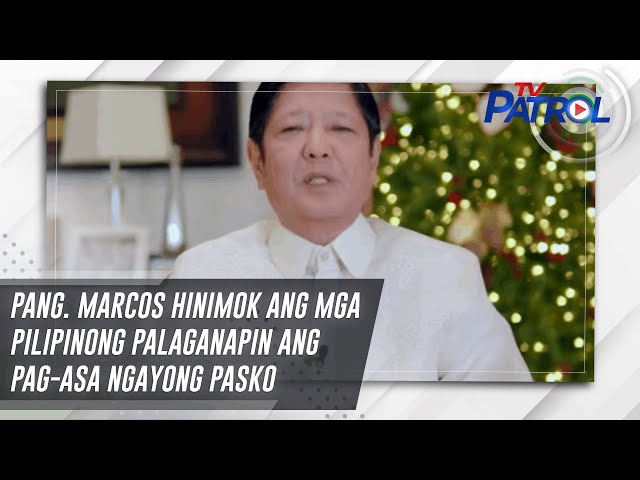 Pang. Marcos hinimok ang mga Pilipinong palaganapin ang pag-asa ngayong pasko | TV Patrol