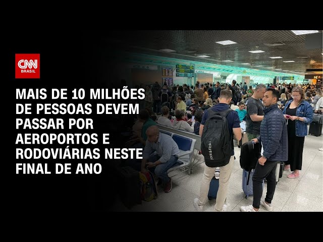 Mais de 10 milhões de pessoas devem passar por aeroportos e rodoviárias no final de ano | AGORA CNN