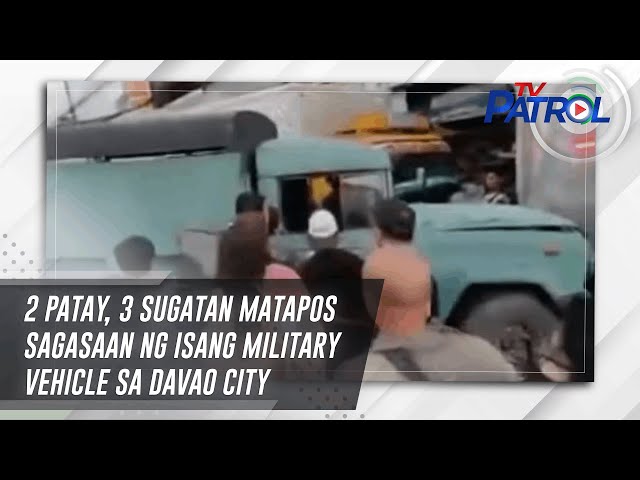 2 patay, 3 sugatan matapos sagasaan ng isang military vehicle sa Davao City | TV Patrol