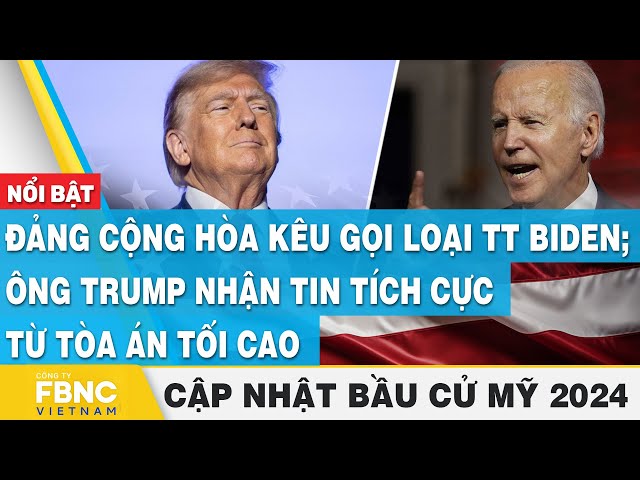 Đảng Cộng hòa kêu gọi loại TT Biden; ông Trump nhận tin tích cực từ tòa án | Cập nhật Bầu cử Mỹ 2024