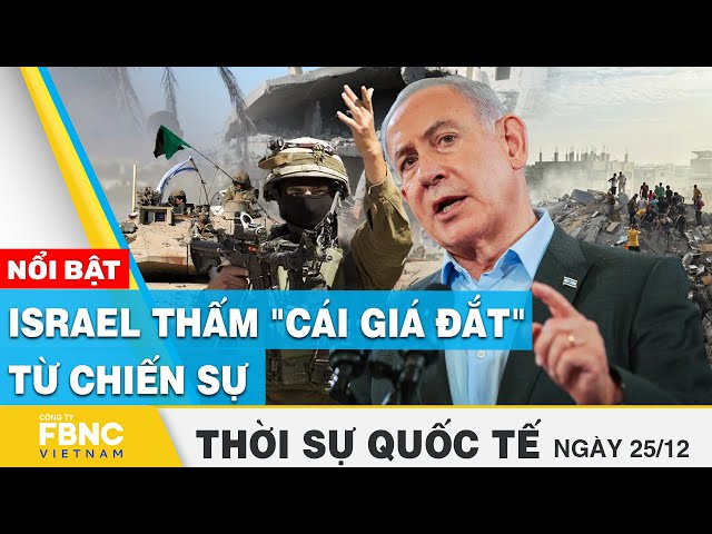 Thời sự quốc tế 25/12 | Israel thấm "cái giá đắt" từ chiến sự | FBNC