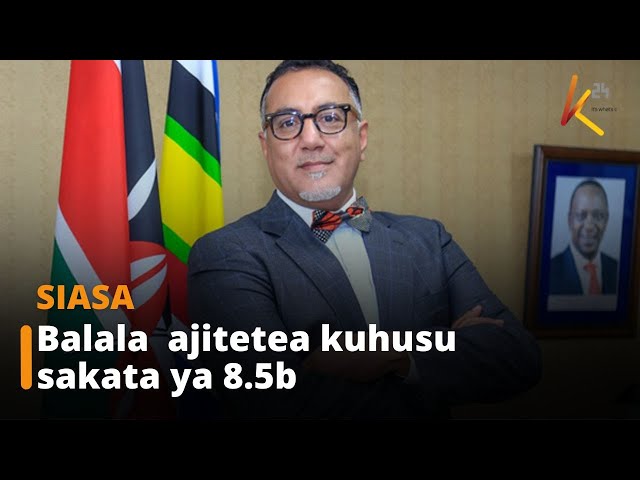 Najib Balala asema hahusiki na kashfa ya shiingi bilioni 8.5