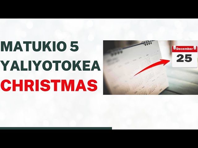 Matukio Makubwa Yaliyotokea Krismasi