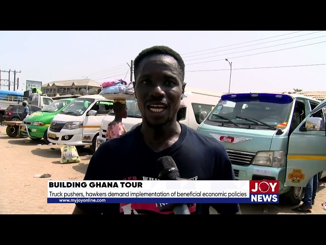 Building Ghana Tour: Truck pushers, hawkers demand implementation of beneficial economic policies