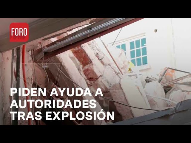 Afectados por explosión en CDMX piden ayuda a autoridades - Noticias MX