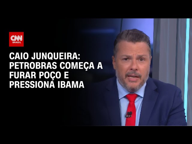 Caio Junqueira: Petrobras começa a furar poço e pressiona Ibama | WW