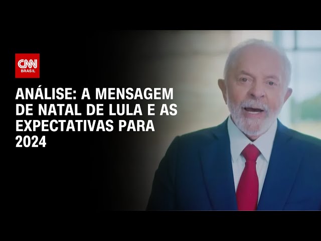 Análise: A mensagem de Natal de Lula e as expectativas para 2024 | WW