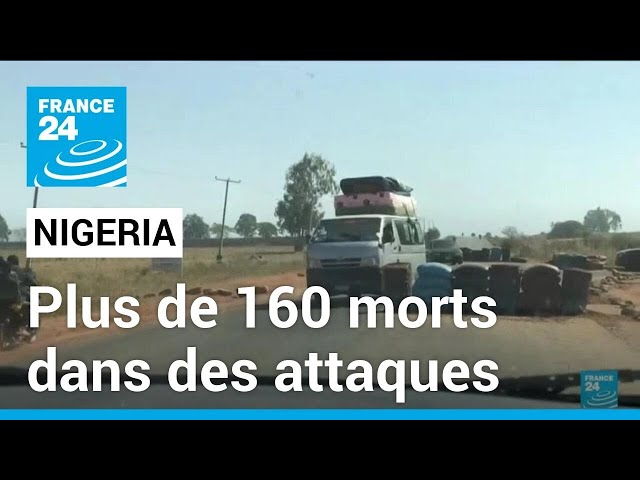 Nigeria : Plus de 160 personnes tuées dans des attaques dans le centre du pays • FRANCE 24