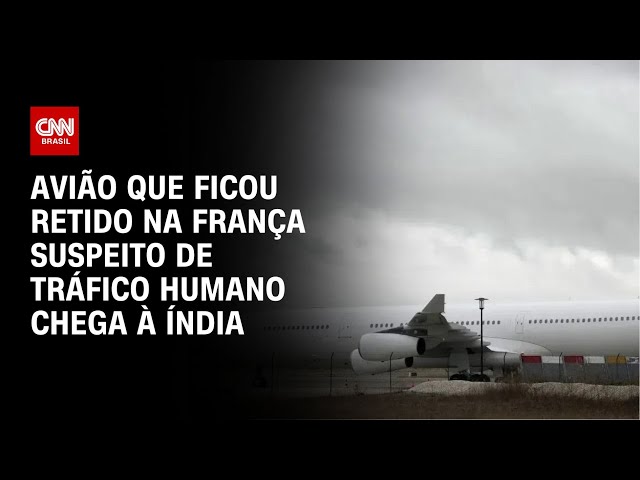 Avião que ficou retido na França suspeito de tráfico humano chega à Índia | CNN NOVO DIA