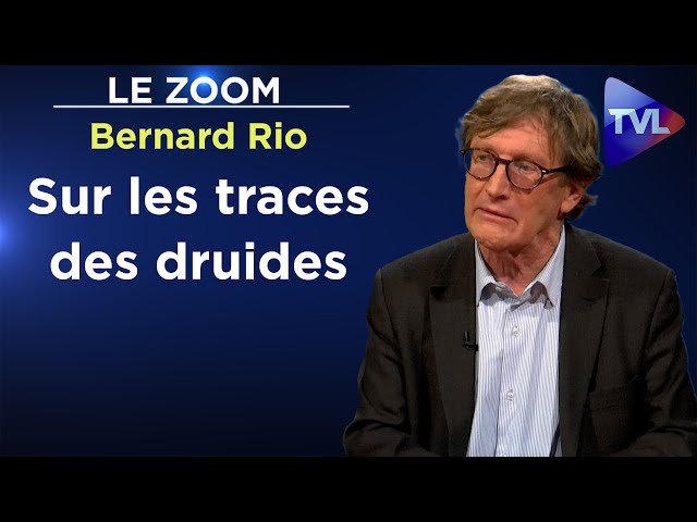 Sur les traces des druides - Le Zoom – Bernard Rio - TVL