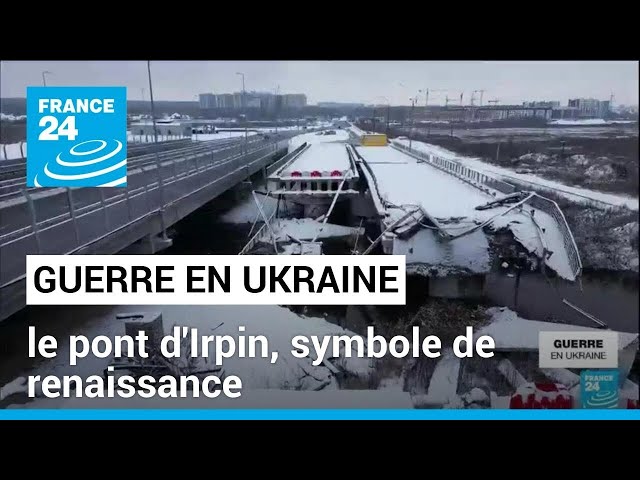 Guerre en Ukraine : le pont d'Irpin, un symbole de renaissance • FRANCE 24