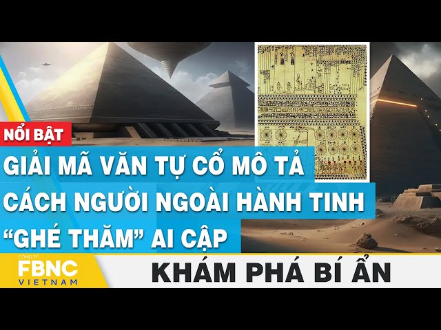 Giải mã văn tự cổ mô tả cách người ngoài hành tinh “ghé thăm” Ai Cập | Khám phá bí ẩn | FBNC