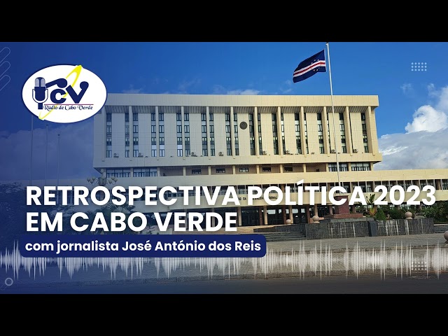 Rádio Cabo Verde: Retrospetiva Politica 2023 com jornalista José António dos Reis