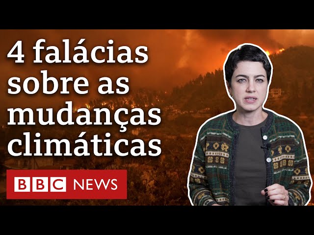 Aquecimento global: 4 afirmações sobre as mudanças climáticas que a ciência desmentiu