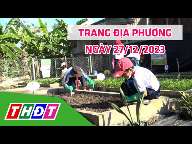 Trang địa phương | 27/12/2023 | H.Lai Vung - Nuôi dưỡng tình yêu nông nghiệp trong thế hệ trẻ | THDT