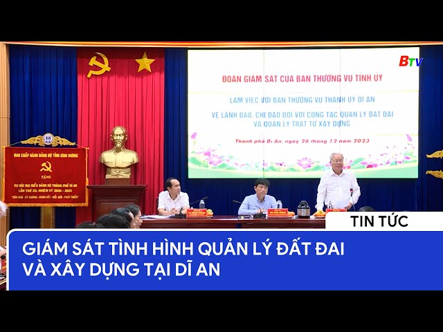 Giám sát tình hình quản lý đất đai và xây dựng tại Dĩ An