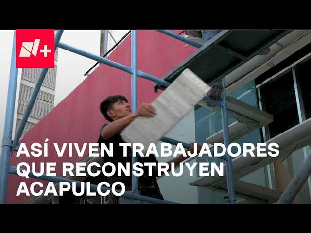 Acapulco; Ellos son los trabajadores que trabajan en reconstrucción tras Otis - En Punto