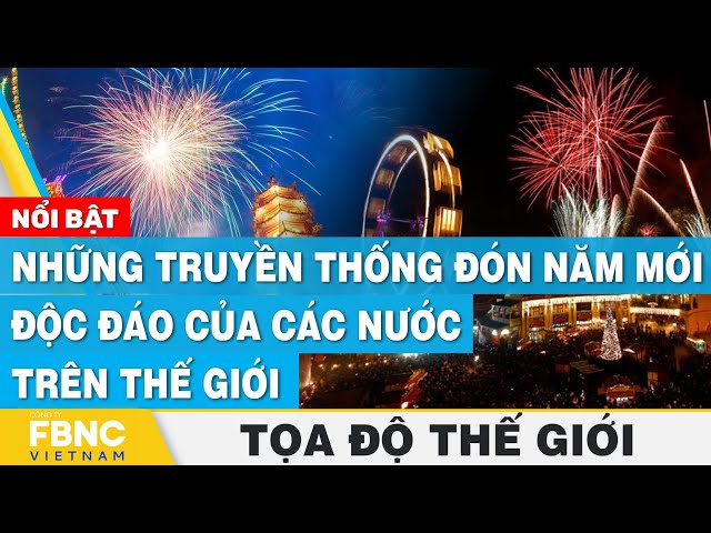 Những truyền thống đón năm mới độc đáo của các nước trên thế giới | Tọa độ thế giới