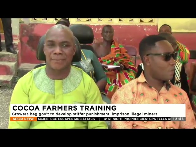 Cocoa Farmers Training: Growers beg gov't to develop stiffer punishment, imprison illegal miner