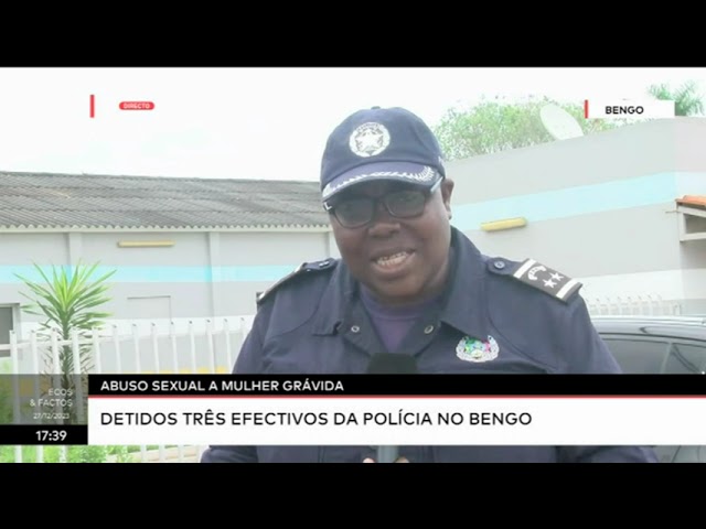 Abuso sexual a mulher grávida - Detidos três efectivos no Bengo