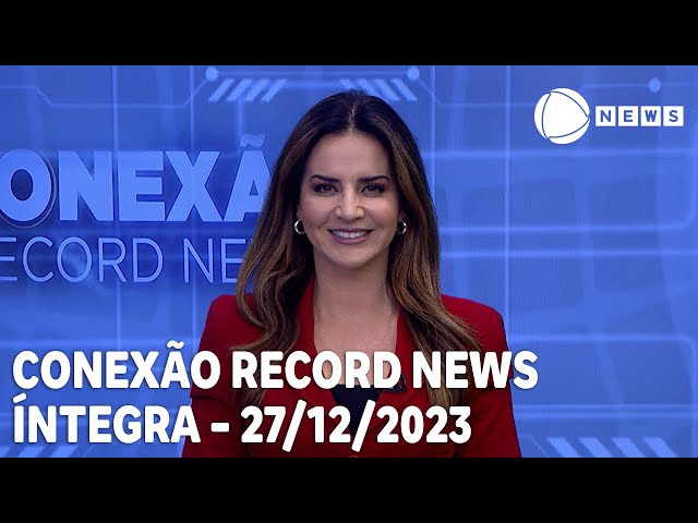 Conexão Record News - 27/12/2023