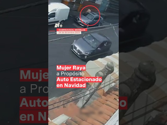 Raya a propósito un auto estacionado en Cuernavaca en vispera de Navidad - N+ #mexico #autos