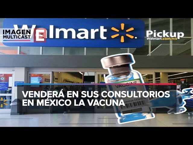 Walmart venderá vacuna Pfizer contra Covid-19 en México