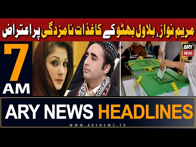 ARY News 7 AM Headlines 28th Dec 2023 | Objections raised at nominations of Maryam, Bilawal