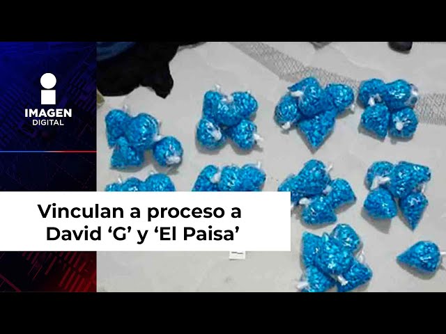 Vinculan a proceso a David ‘G’ y ‘El Paisa’ por delitos contra la salud