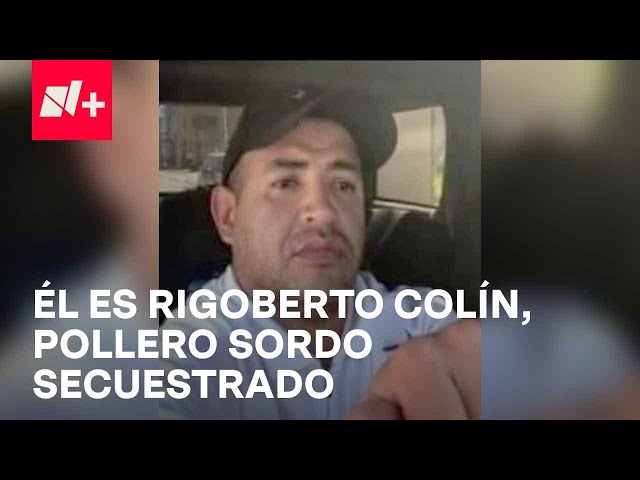 Polleros secuestrados en Toluca: Rigoberto Colín es sordomudo - En Punto