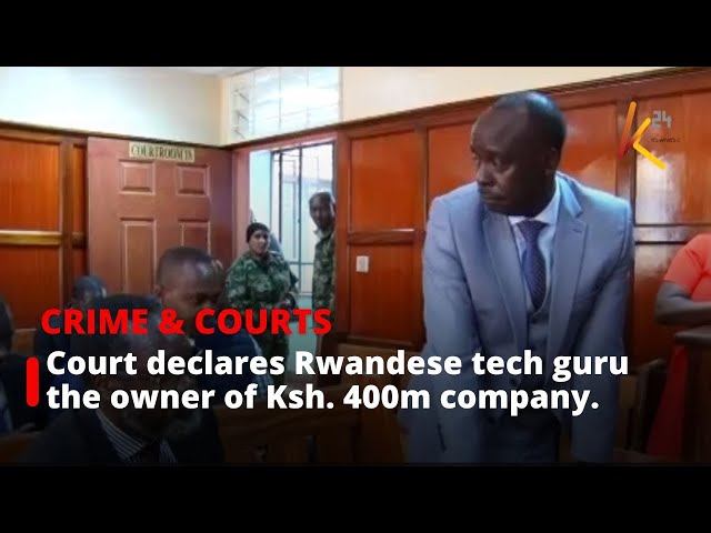 Court declares Rwandese tech guru the owner of Ksh. 400m company.